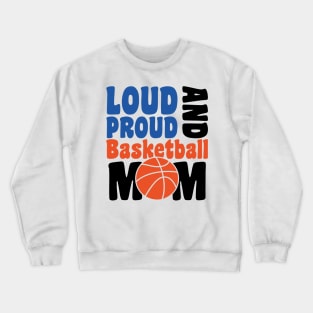 loud proud and basketbal mom - basketball lover Crewneck Sweatshirt